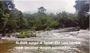  ??  ?? ALIRAN sungai di Taman Eko Lata Lembik tidak tercemar dengan pembalakan.