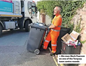  ?? ?? > Bin man Mark Pearson on one of the Torquay town centre rounds