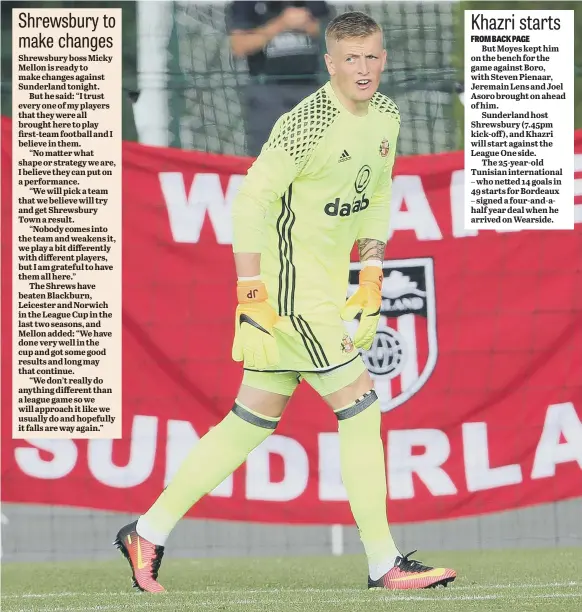 ??  ?? England Under-21 internatio­nal Jordan Pickford starts against Shrewsbury tonight, with the chance to stake his claim to be Sunderland’s first-choice keeper in the absence of Vito Mannone
