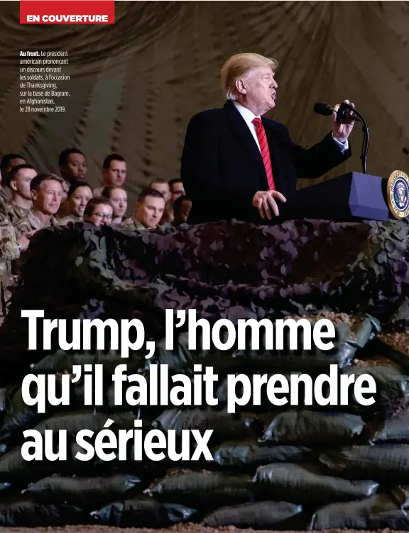  ??  ?? Au front. Le président américain prononçant un discours devant les soldats, à l’occasion de Thanksgivi­ng, sur la base de Bagram, en Afghanista­n, le 28 novembre 2019.