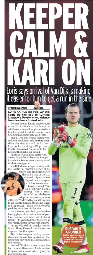  ??  ?? OUR VAN’S A RUNNER Karius says he enjoys having players of the calibre of Virgil van Dijk in front of him