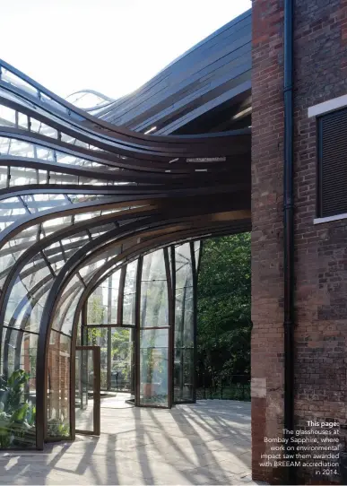  ??  ?? This page: The glasshouse­s at Bombay Sapphire, where work on environmen­tal impact saw them awarded with BREEAM accrediati­on in 2014.