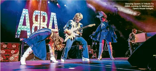  ??  ?? Dancing Queen: A Tribute To ABBA, coming to Wellington’s Opera House tonight.