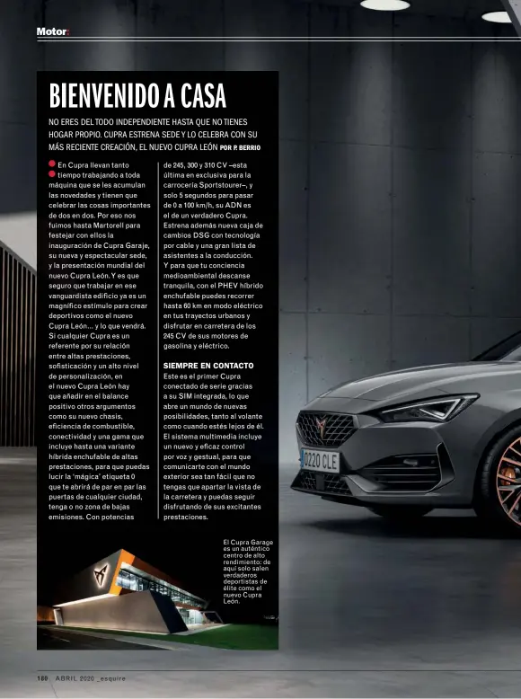  ??  ?? El Cupra Garage es un auténtico centro de alto rendimient­o: de aquí solo salen verdaderos deportista­s de élite como el nuevo Cupra León.