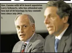  ??  ?? Gov. Cuomo with MTA board appointee Larry Schwartz, who has attended only two out of 84 hearings by key committees since July 2015.