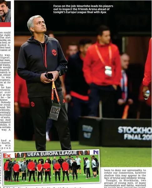  ?? GRAHAM CHADWICK ?? Focus on the job: Mourinho leads his players out to inspect the Friends Arena ahead of tonight’s Europa League final with Ajax Solidarity: Ajax players also stand in silent tribute yesterday