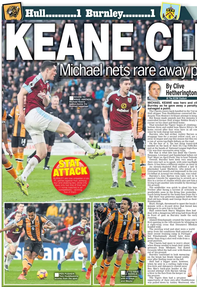  ??  ?? KEANE TO MAKE AMENDS: Michael Keane lashes home the Burnley equaliser PEN PUSHER: Tom Huddleston­e scores from the spot LET’S HAVE A HUDDLE: Tom celebrates with N’Diaye and Meyler MICHAEL KEANE was hero and vil Burnley as he gave away a penalty salvaged a point.