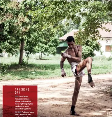  ??  ?? TRAINING DAY 02\ Kun Khmer focuses more on elbow strikes than most fighting styles, dealing its most devastatin­g blows 03- 04\ Fighters hone their bodies with a mixture of technique drills and bodyweight exercises – martial art staples both 05\ A...