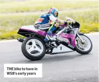  ??  ?? THE bike to have in WSB’s early years