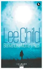  ??  ?? Lee Child, aux Éditions Calmann-Lévy, 464 pages BIENVENUE À MOTHER’S REST
