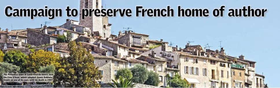  ??  ?? The Provencal town of Saint-Paul-de-Vence, near the Cote d’Azur, which adopted James Baldwin (inset) as one of its own, until his death in 1987