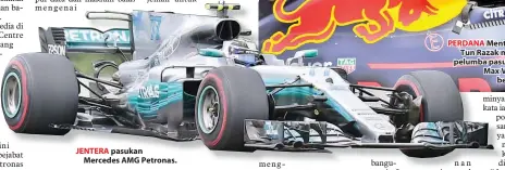  ??  ?? JENTERA pasukan Mercedes AMG Petronas. PERDANA Menteri Datuk Seri Najib Tun Razak melihat jentera milik pelumba pasukan Redbull Racing Max Verstappen sebelum bermula perlumbaan.