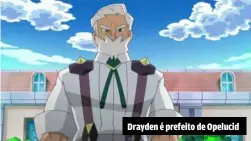  ??  ?? Drayden é prefeito de Opelucid