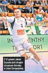  ?? ?? Z 12 golami Jakub Szyszko jest drugim strzelcem Górnika w Lidze Europejski­ej.