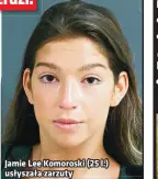  ?? ?? Jamie Lee Komoroski (25 l.) usłyszała zarzuty