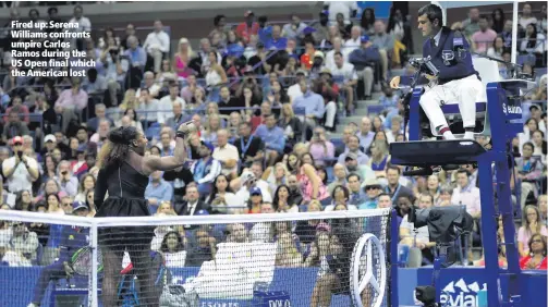  ??  ?? Fired up: Serena Williams confronts umpire Carlos Ramos during the US Open final which the American lost