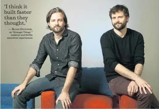  ?? Mel Melcon Los Angeles Times ?? THE DUFFER BROTHERS, Matt, left, and Ross, are creators of Netflix’s youth mystery “Stranger Things.”