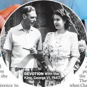  ?? ?? DEVOTION With the King, George VI, 1947