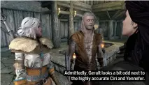  ??  ?? Admittedly, Geralt looks a bit odd next to the highly accurate Ciri and Yennefer.
