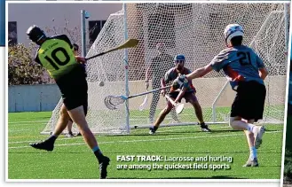  ??  ?? FAST TRACK: Lacrosse and hurling are among the quickest field sports