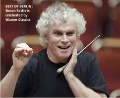  ??  ?? best of berlin: Simon Rattle is celebrated by Warner Classics
