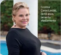  ??  ?? Cristina Caras Lindas, de 61 anos, lamenta afastament­o