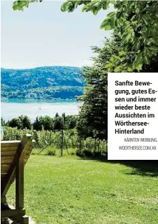  ?? KÄRNTEN WERBUNG, WOERTHERSE­E.COM, KK ?? Sanfte Bewegung, gutes Essen und immer wieder beste Aussichten im Wörthersee­Hinterland