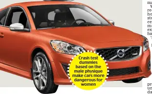  ??  ?? Crash test dummies based on the male physique make cars more dangerous for women