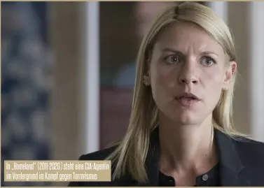  ??  ?? In „Homeland“(2011-2020) steht eine Cia-agentin im Vordergrun­d im Kampf gegen Terrorismu­s