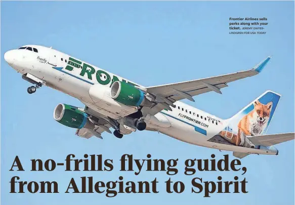  ?? JEREMY DWYERLINDG­REN FOR USA TODAY ?? Frontier Airlines sells perks along with your ticket.