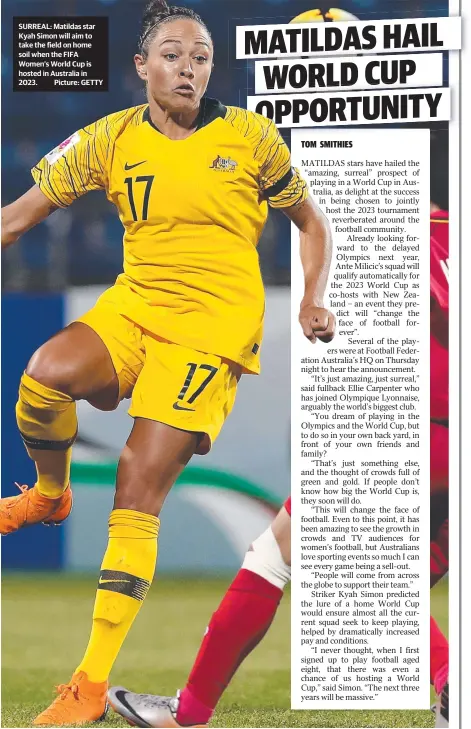  ??  ?? SURREAL: Matildas star Kyah Simon will aim to take the field on home soil when the FIFA Women’s World Cup is hosted in Australia in 2023. Picture: GETTY