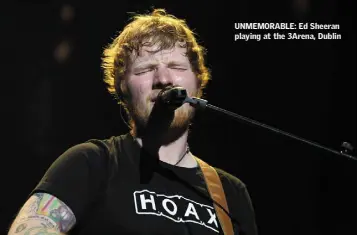  ??  ?? UNMEMORABL­E: Ed Sheeran playing at the 3Arena, Dublin