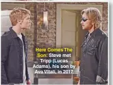  ??  ?? Here Comes The Son: Steve met Tripp (Lucas Adams), his son by Ava Vitali, in 2017.