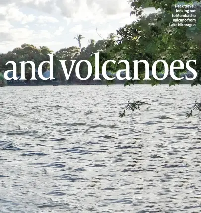  ?? ?? Peak travel: looking out to Mombacho volcano from Lake Nicaragua