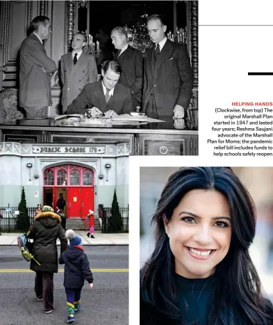  ??  ?? HELPING HANDS (Clockwise, from top) The original Marshall Plan started in 1947 and lasted four years; Reshma Saujani, advocate of the Marshall Plan for Moms; the pandemic relief bill includes funds to help schools safely reopen.