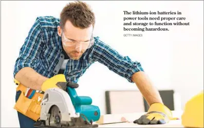  ?? GETTY IMAGES ?? The lithium-ion batteries in power tools need proper care and storage to function without becoming hazardous.