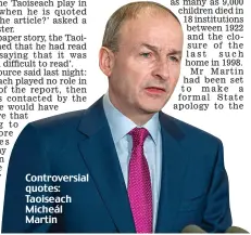  ??  ?? Controvers­ial quotes: Taoiseach Micheál Martin