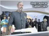  ??  ?? Hugh Laurie as Captain Clark