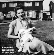  ??  ?? STEVE HACKETT AS A BABY WITH HIS MUM, JUNE.