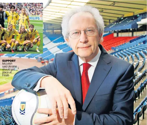  ?? ?? SUPPORT McLeish said Ukraine should get place at Finals