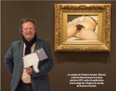 ??  ?? Le compte de Frédéric Durand- Baïssas avait été désactivé par le réseau social en 2011, suite à la publicatio­n d’une image de L’Origine du monde, de Gustave Courbet.