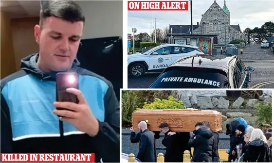  ?? ?? ON HIGH ALERT
KILLED IN RESTAURANT Tributes: Tristan Sherry, above, died after shooting in the steakhouse and, right the Garda presence at his funeral yesterday