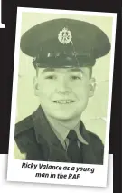  ??  ?? Ricky Valance as a young man in the RAF