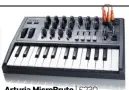  ??  ?? Arturia MicroBrute | £230 Review FM273 The MicroBrute certainly lives up to its name. It’s a fantastica­lly gritty monosynth that is easily compact enough to bundle in your rucksack along with a laptop.