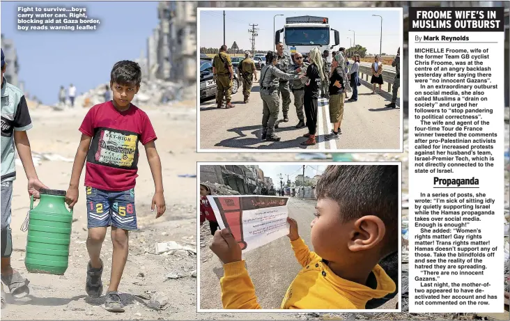  ?? ?? Fight to survive...boys carry water can. Right, blocking aid at Gaza border, boy reads warning leaflet