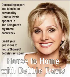  ??  ?? Decorating expert and television personalit­y Debbie Travis appears in The Telegram’s My Home each week.
Email your questions to house2home@ debbietrav­is.com House to Home with Debbie Travis