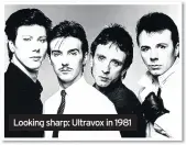 ??  ?? Looking sharp: Ultravox in 1981