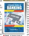  ??  ?? Book: A Simple Guide to Banking
Author: Divesh Mishra Publisher: MPower Pblisher Pages: 185; Price: Rs 399