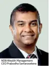  ??  ?? NDB Wealth Management CEO Prabodha Samaraseke­ra