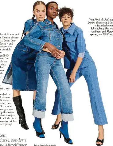  ?? Fotos: Hersteller/Anbieter ?? Von Kopf bis Fuß auf Denim eingestell­t. Mitte: Jeansjacke mit Schmuckapp­likation von Baum und Pferdgarte­n, um 239 Euro.